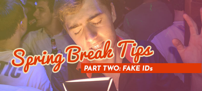 Video Series: Spring Break Tips – Part 2: Fake IDs